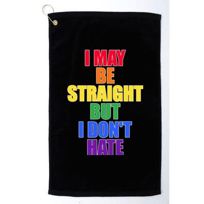 I May Be Straight But I Dont Hate Lgbtq Gift Platinum Collection Golf Towel