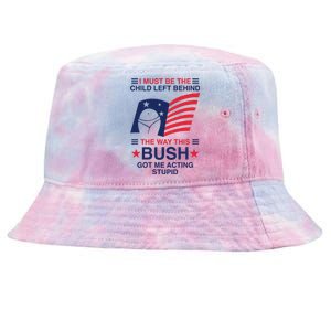 I Must Be The Child Left Behind The Way This Bush Got Me Acting Stupid Tie-Dyed Bucket Hat