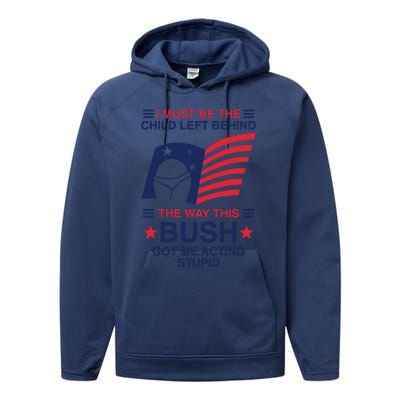 I Must Be The Child Left Behind The Way This Bush Got Me Acting Stupid Performance Fleece Hoodie