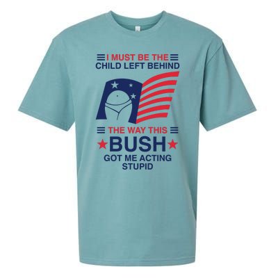 I Must Be The Child Left Behind The Way This Bush Got Me Acting Stupid Sueded Cloud Jersey T-Shirt