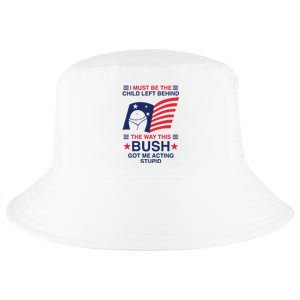 I Must Be The Child Left Behind The Way This Bush Got Me Acting Stupid Cool Comfort Performance Bucket Hat