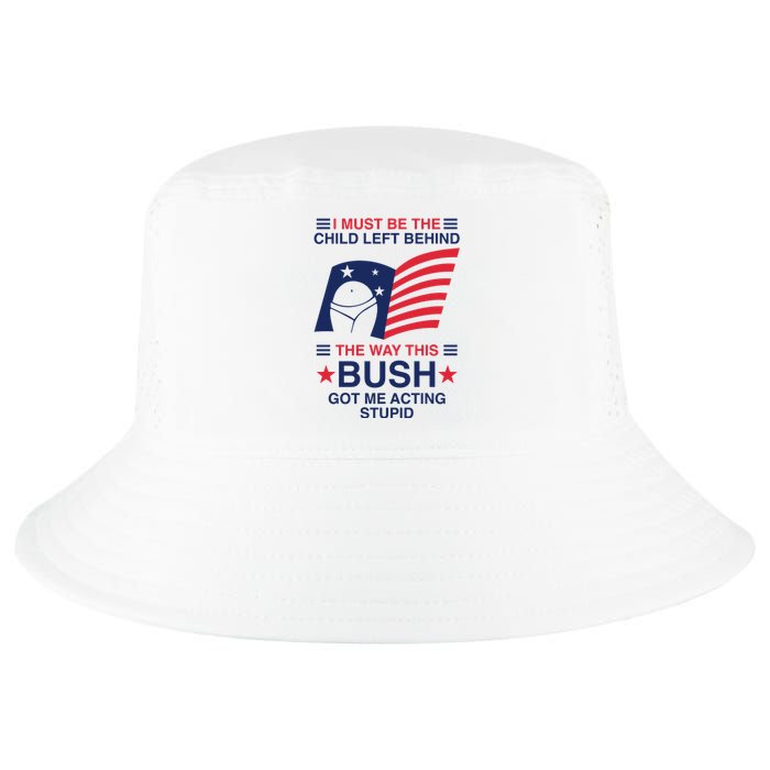 I Must Be The Child Left Behind The Way This Bush Got Me Acting Stupid Cool Comfort Performance Bucket Hat