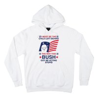 I Must Be The Child Left Behind The Way This Bush Got Me Acting Stupid Hoodie