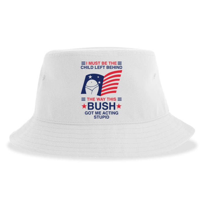 I Must Be The Child Left Behind The Way This Bush Got Me Acting Stupid Sustainable Bucket Hat