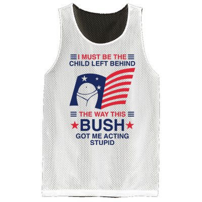 I Must Be The Child Left Behind The Way This Bush Got Me Acting Stupid Mesh Reversible Basketball Jersey Tank