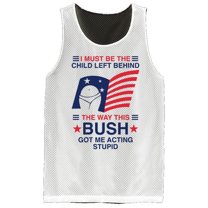 I Must Be The Child Left Behind The Way This Bush Got Me Acting Stupid Mesh Reversible Basketball Jersey Tank