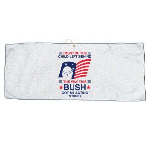 I Must Be The Child Left Behind The Way This Bush Got Me Acting Stupid Large Microfiber Waffle Golf Towel