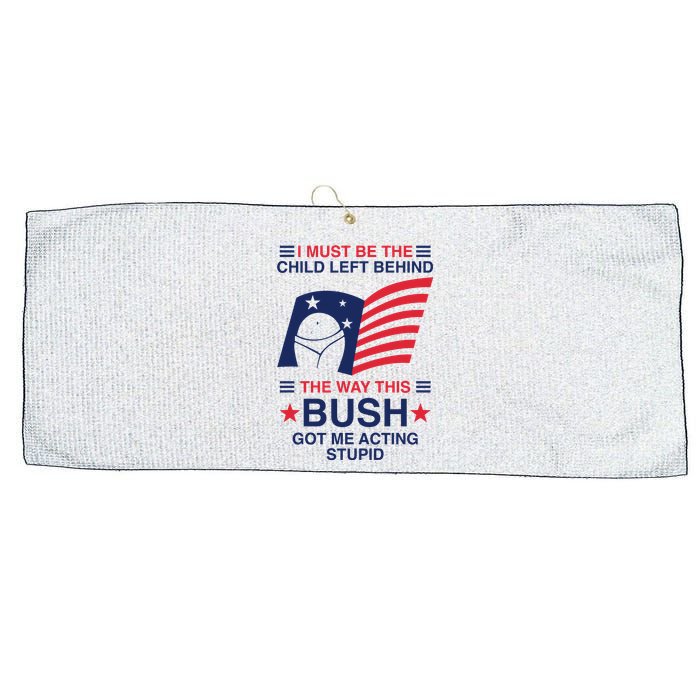 I Must Be The Child Left Behind The Way This Bush Got Me Acting Stupid Large Microfiber Waffle Golf Towel