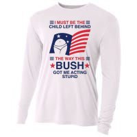 I Must Be The Child Left Behind The Way This Bush Got Me Acting Stupid Cooling Performance Long Sleeve Crew