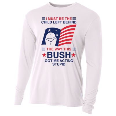 I Must Be The Child Left Behind The Way This Bush Got Me Acting Stupid Cooling Performance Long Sleeve Crew