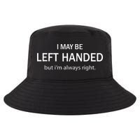 I May Be Left Handed But Im Always Right Funny Saying Cool Comfort Performance Bucket Hat