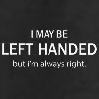 I May Be Left Handed But Im Always Right Funny Saying Cool Comfort Performance Bucket Hat