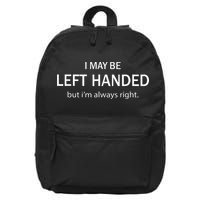 I May Be Left Handed But Im Always Right Funny Saying 16 in Basic Backpack