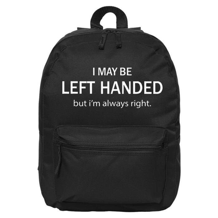 I May Be Left Handed But Im Always Right Funny Saying 16 in Basic Backpack