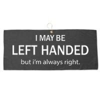 I May Be Left Handed But Im Always Right Funny Saying Large Microfiber Waffle Golf Towel