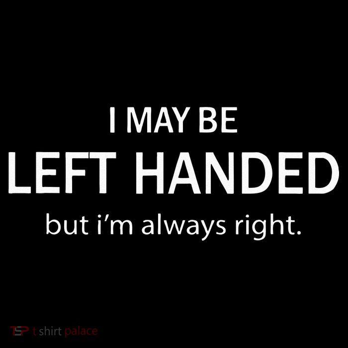 I May Be Left Handed But Im Always Right Funny Saying Poster