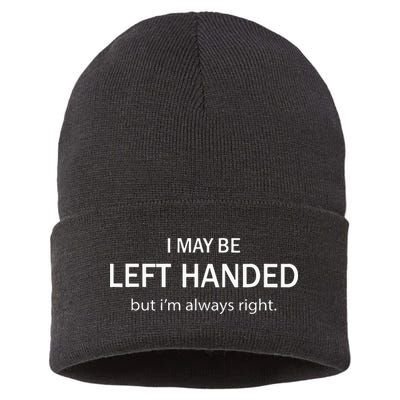 I May Be Left Handed But Im Always Right Funny Saying Sustainable Knit Beanie