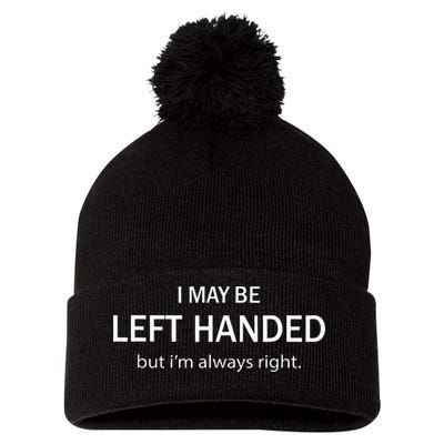 I May Be Left Handed But Im Always Right Funny Saying Pom Pom 12in Knit Beanie