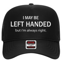 I May Be Left Handed But Im Always Right Funny Saying Hat