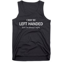I May Be Left Handed But Im Always Right Funny Saying Tank Top