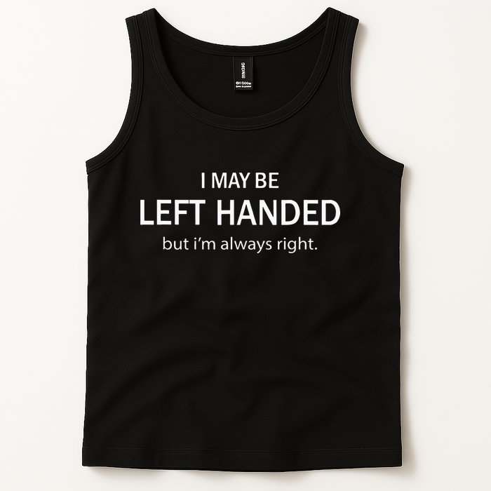 I May Be Left Handed But Im Always Right Funny Saying Tank Top