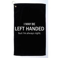 I May Be Left Handed But Im Always Right Funny Saying Golf Towel