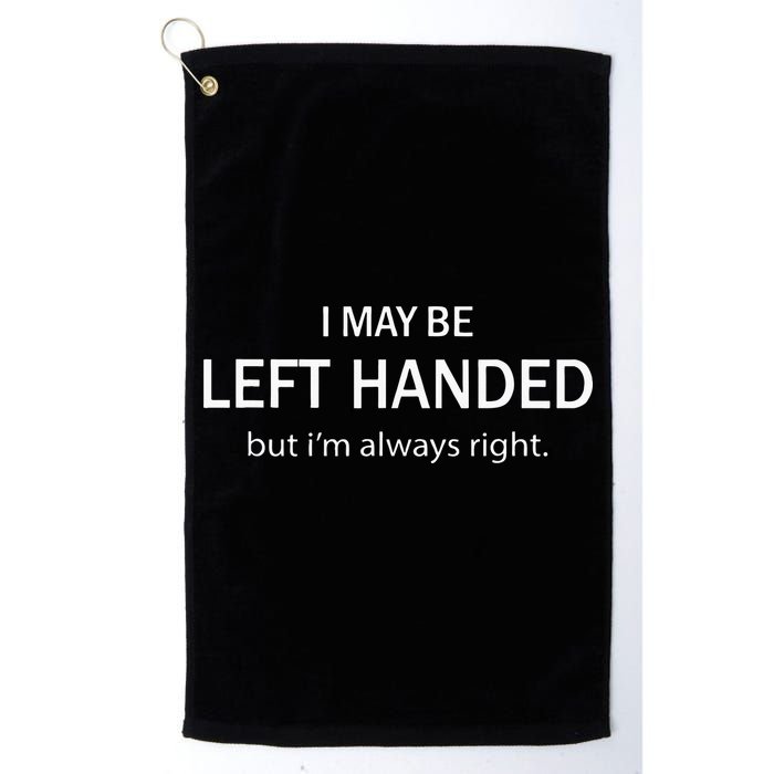 I May Be Left Handed But Im Always Right Funny Saying Golf Towel