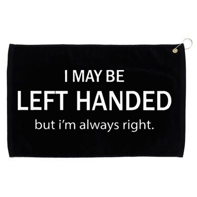 I May Be Left Handed But Im Always Right Funny Saying Grommeted Golf Towel