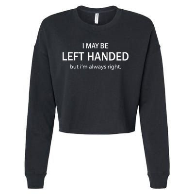 I May Be Left Handed But Im Always Right Funny Saying Cropped Pullover Crew