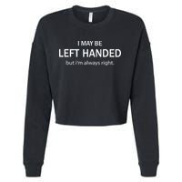 I May Be Left Handed But Im Always Right Funny Saying Cropped Pullover Crew