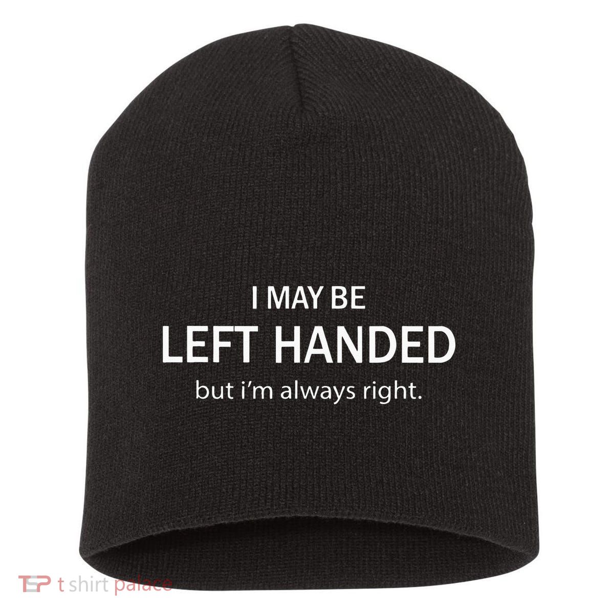 I May Be Left Handed But Im Always Right Funny Saying Short Acrylic Beanie