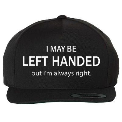 I May Be Left Handed But Im Always Right Funny Saying Wool Snapback Cap