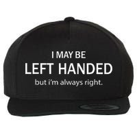 I May Be Left Handed But Im Always Right Funny Saying Wool Snapback Cap