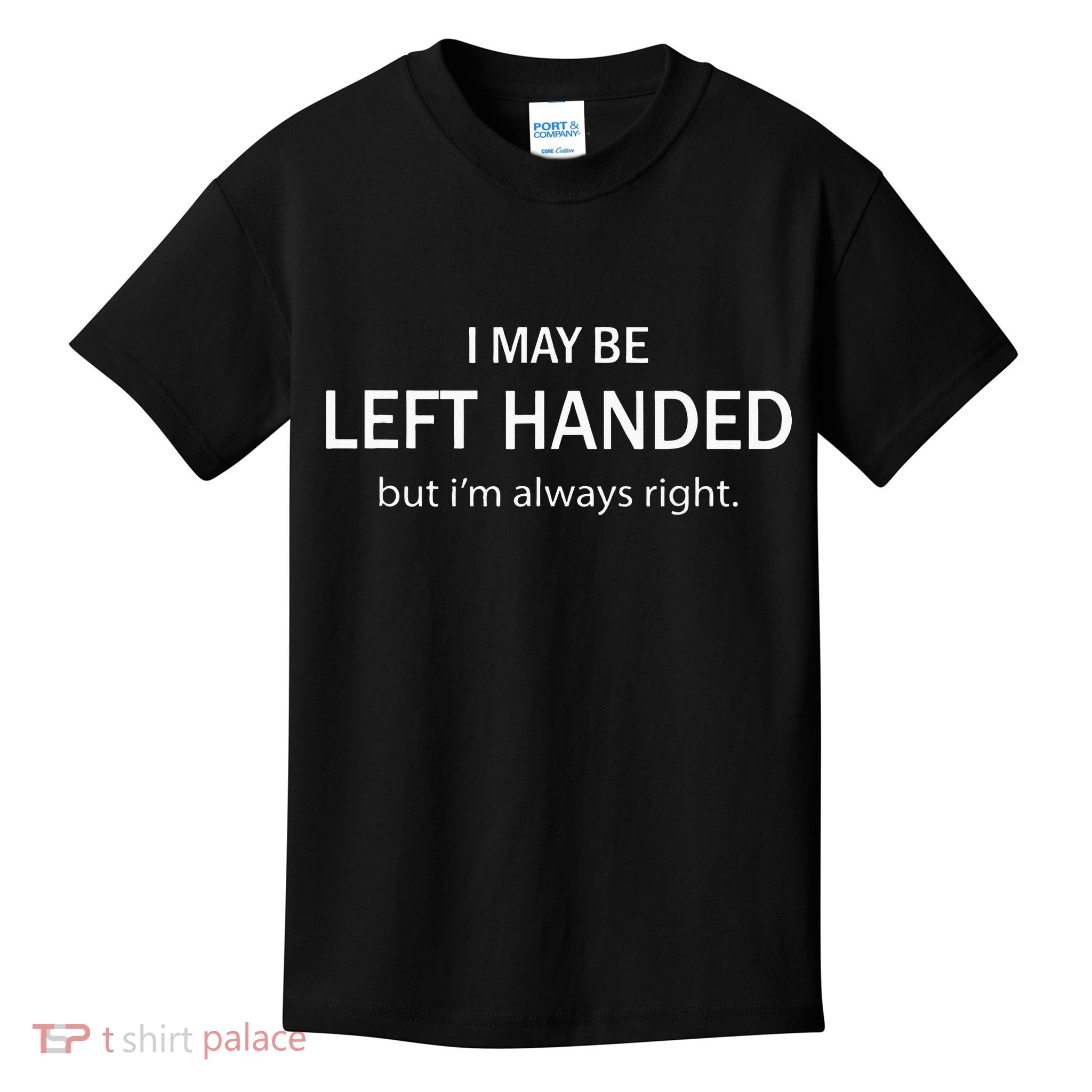 I May Be Left Handed But Im Always Right Funny Saying Kids T-Shirt
