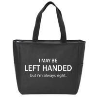 I May Be Left Handed But Im Always Right Funny Saying Zip Tote Bag
