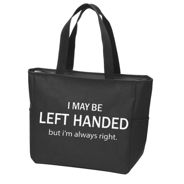 I May Be Left Handed But Im Always Right Funny Saying Zip Tote Bag