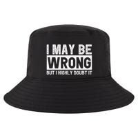 I May Be Wrong But I Highly Doubt It Cool Comfort Performance Bucket Hat