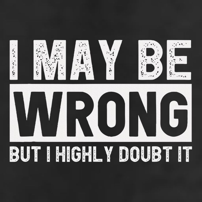 I May Be Wrong But I Highly Doubt It Cool Comfort Performance Bucket Hat