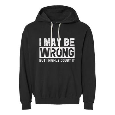 I May Be Wrong But I Highly Doubt It Garment-Dyed Fleece Hoodie