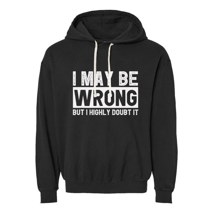 I May Be Wrong But I Highly Doubt It Garment-Dyed Fleece Hoodie