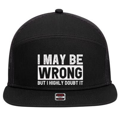 I May Be Wrong But I Highly Doubt It 7 Panel Mesh Trucker Snapback Hat