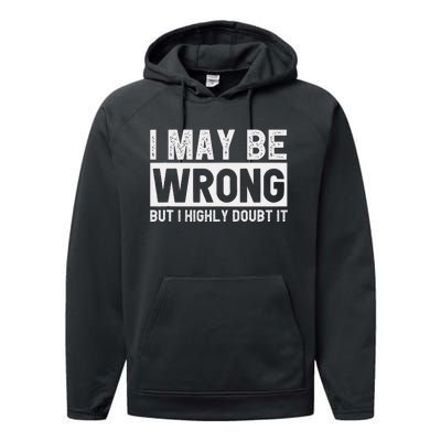 I May Be Wrong But I Highly Doubt It Performance Fleece Hoodie