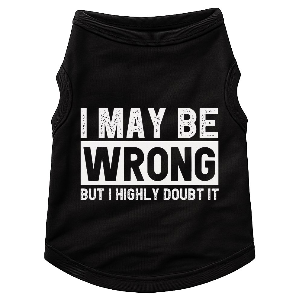I May Be Wrong But I Highly Doubt It Doggie Tank