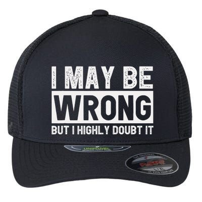 I May Be Wrong But I Highly Doubt It Flexfit Unipanel Trucker Cap