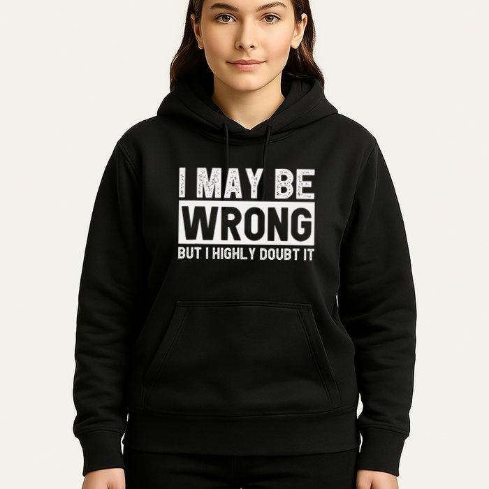 I May Be Wrong But I Highly Doubt It Hoodie