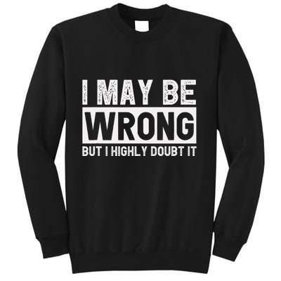 I May Be Wrong But I Highly Doubt It Sweatshirt