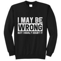 I May Be Wrong But I Highly Doubt It Sweatshirt