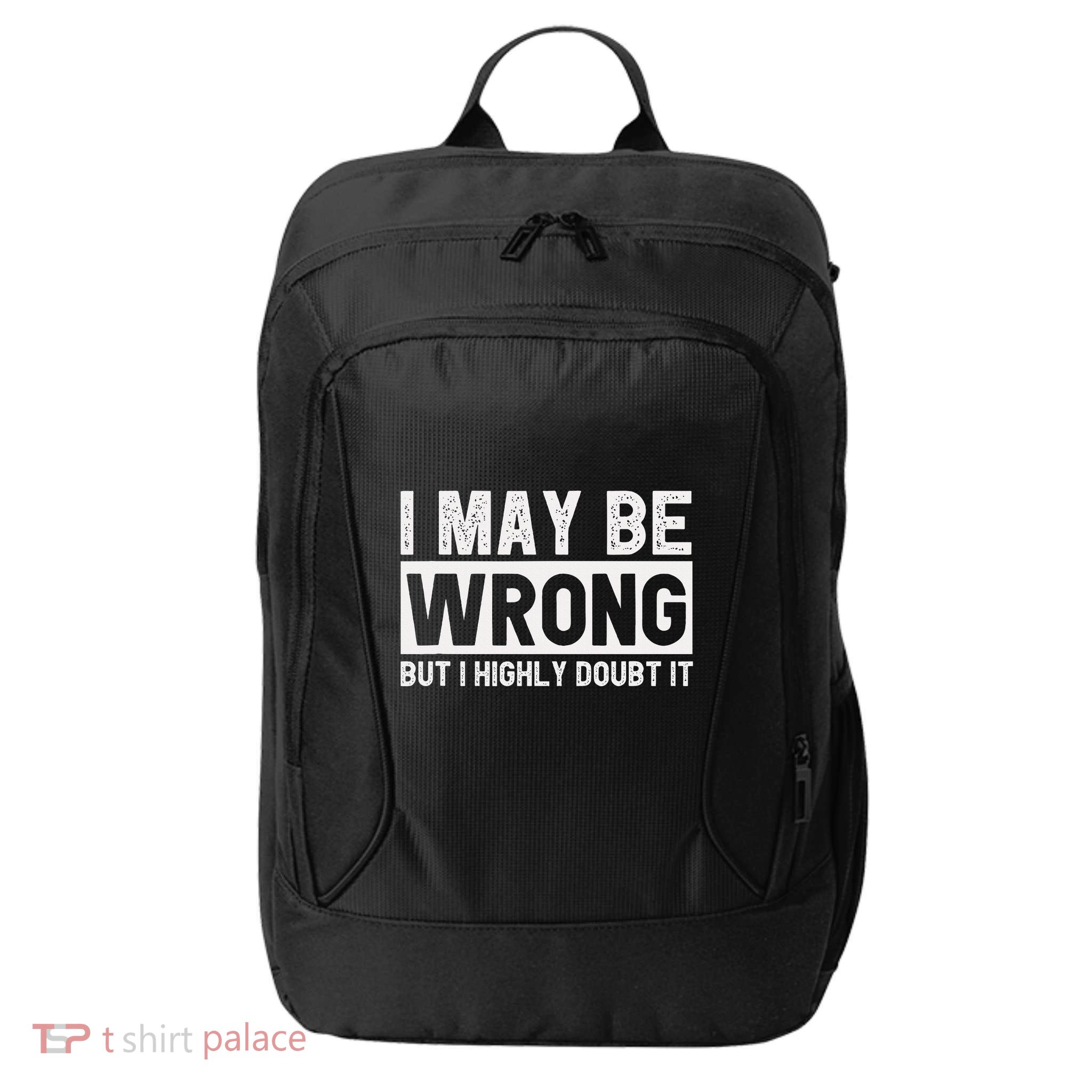 I May Be Wrong But I Highly Doubt It City Backpack