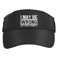 I May Be Wrong But I Highly Doubt It Adult Drive Performance Visor