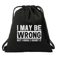 I May Be Wrong But I Highly Doubt It Drawstring Bag